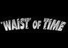 'Waist' of Time (2013)